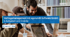 Vertragsmanagement mit agorum® Software GmbH: 6 Aufgaben und Gründe
