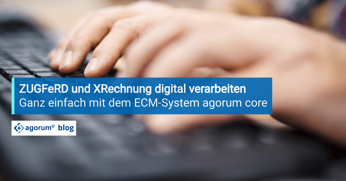 ZUGFeRD und XRechnung: So erleichtert das richtige ECM-System elektronische Rechnungen